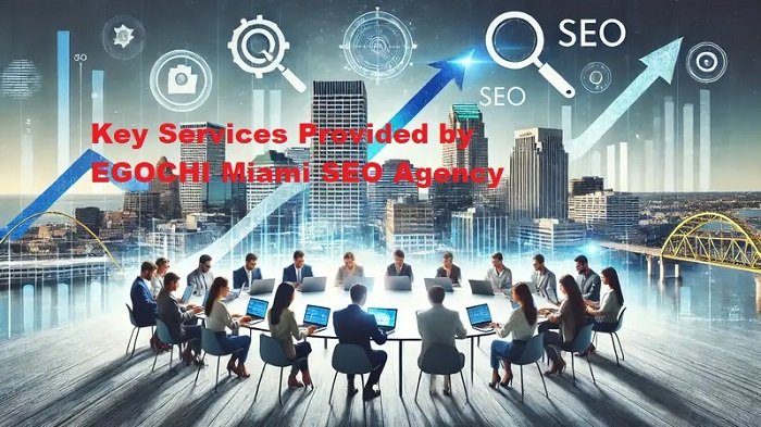 Key Services Provided by EGOCHI Miami SEO Agency